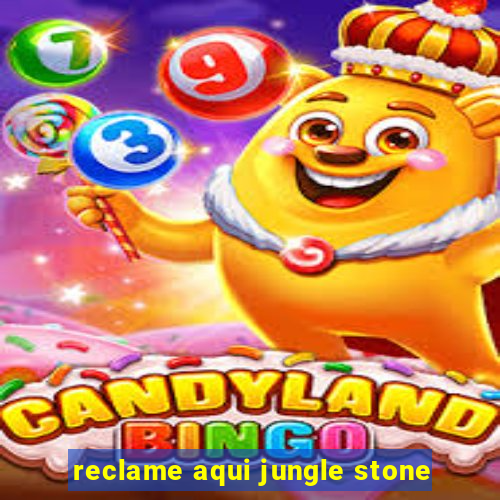 reclame aqui jungle stone